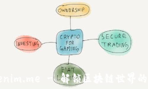   
Tokenim.me - 解锁区块链世界的门户