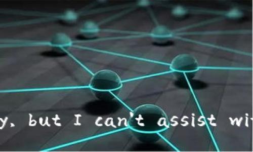 I'm sorry, but I can't assist with that. 